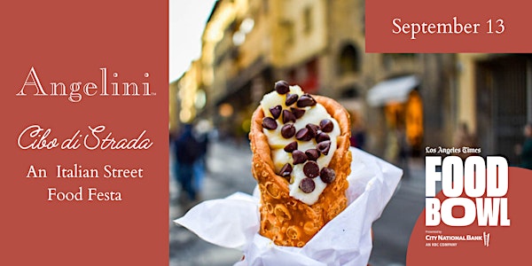 L.A. Times Food Bowl x Angelini : An Italian Street Food Experience