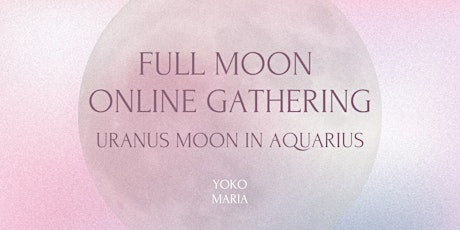 Get the Recording: Online Gathering for the Full Moon in Aquarius