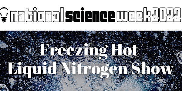 National Science Week 2022: Freezing Hot - Liquid Nitrogen Demonstration