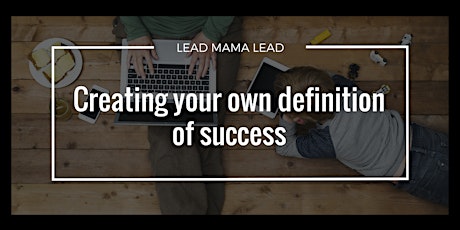 Creating your own definition of success - Lead Mama Lead workshop & dessert night primary image