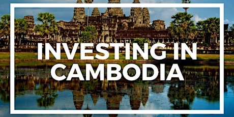 Invest in Cambodia... Kingdom of Wonders!
