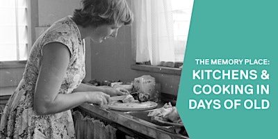 The Memory Place: Kitchens and cooking in days of old