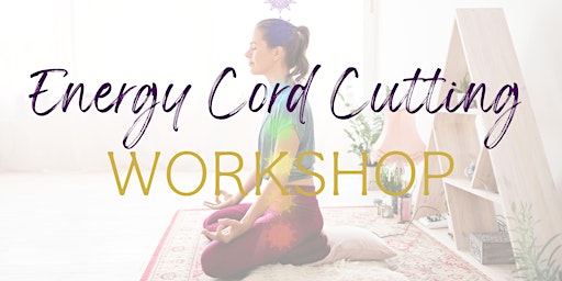 Energy Cord Cutting – Workshop