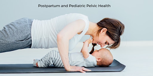 Postpartum and Pediatric Pelvic Health (Virtual)