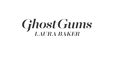 "GHOST GUMS" | LAURA BAKER