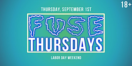 Fuse Thursdays 18+: The Grand Opening (Labor Day Weekend)