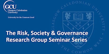 The Risk, Society & Governance Research Group  Seminar
