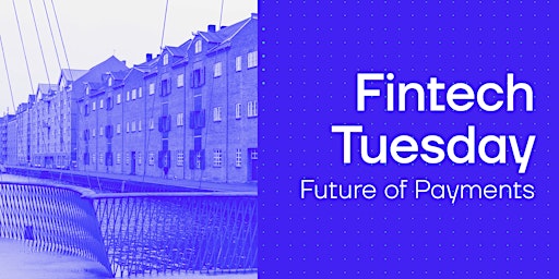 Fintech Tuesday - Future of Payments