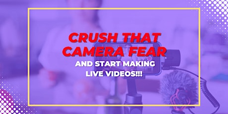 CRUSH THAT CAMERA FEAR and start making live videos workshop!!!