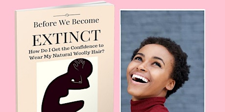 Natural Hair Book Launch Event: Before We Become Extinct - How Do I Get the Confidence to Wear My Natural Woolly Hair? primary image