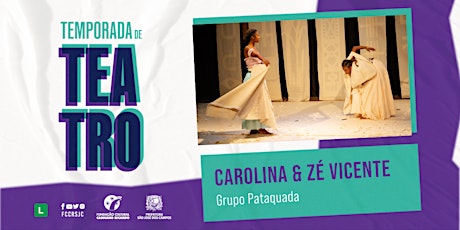Temporada do CET - Espetáculo: Carolina & Zé Vicente - Cia Pataquada