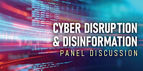 Cyber Disruption & Disinformation Panel Discussion