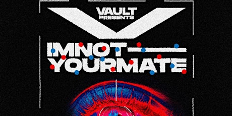 Vault Presents: IMNOTYOURMATE