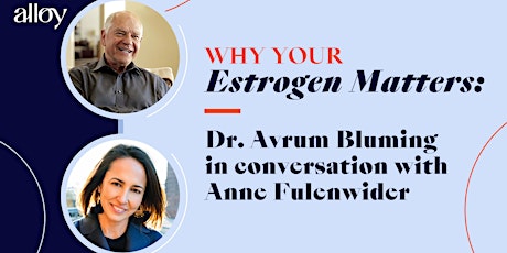 Why Your Estrogen Matters: A Conversation Between Alloy & Dr. Avrum Bluming