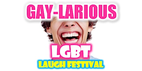 Gaylarious LGBT Laugh Festival - Live and In Person!