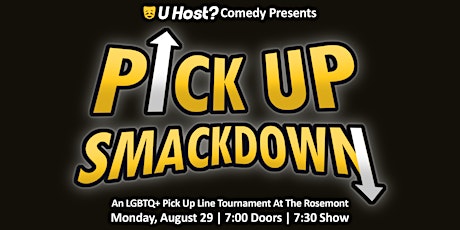 U Host? Comedy Presents Pick Up Smackdown: An LGTBQ Pick Up Line Tournament