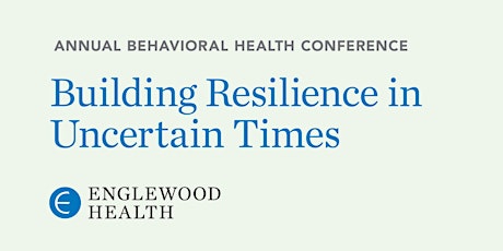 Behavioral Health Conference 2022: Building Resilience in Uncertain Times