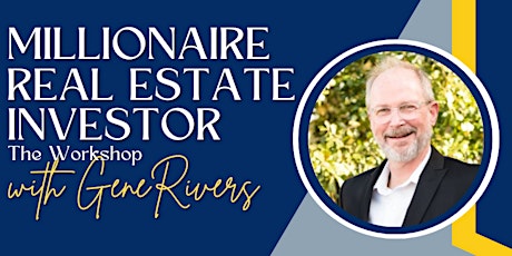 Millionaire Real Estate Investor The Workshop with Gene Rivers - Apex, NC