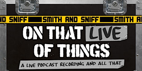 Smith and Sniff ON THAT LIVE OF THINGS