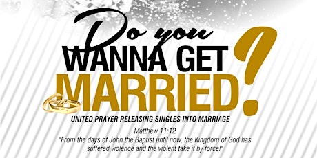 Do You Want To Be Married? - RELEASING SINGLES INTO MARRIAGE THROUGH UNITED PRAYER primary image