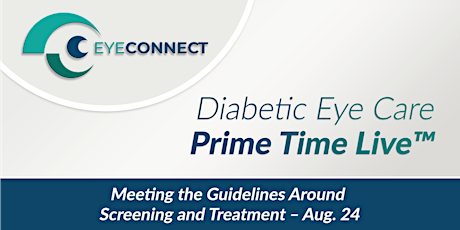 Diabetic Eye Care Prime Time Live™: Guidelines for Screening and Treatment