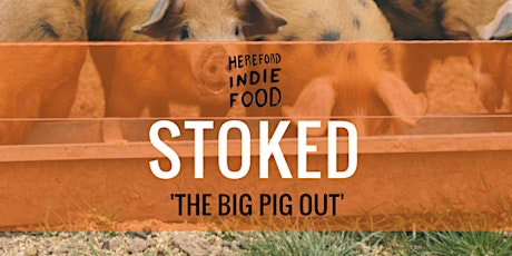 Hereford Indie food presents STOKED - 'THE BIG PIG OUT' primary image