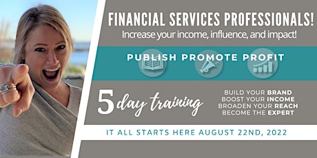 PUBLISH | PROMOTE | PROFIT: 5 Keys to Grow Your Financial Services Biz!