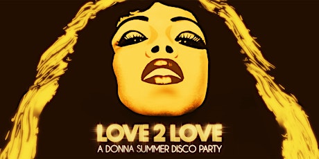 LOVE 2 LOVE - A DONNA SUMMER DISCO PARTY