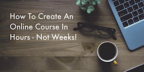 [SOLD OUT] How To Create an Online Course in Hours - Not Weeks! GUARANTEED primary image