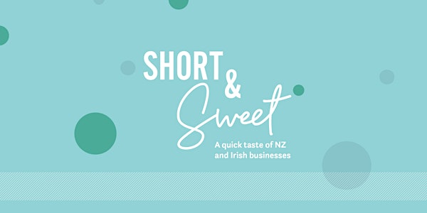 Short and Sweet: Quick-fire presentations from Irish and NZ businesses