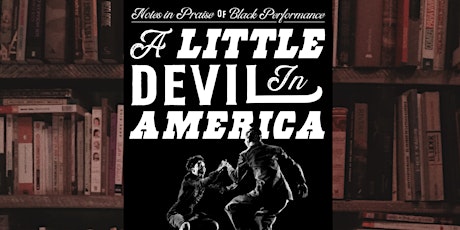 Book Reading -Notes in Praise OF Black Performance LITTLE DEVIL In AMERICA