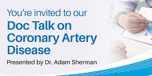 Doc Talk on Coronary Artery Diseases Presented by Dr. Adam Sherman