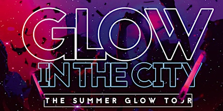 GLOW IN THE CITY: The Summer Glow Experience primary image
