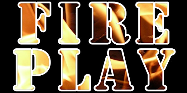 If You Love Somebody, Set Them on Fire! - Fire Play 101