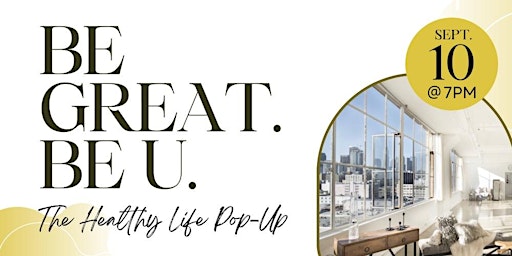 BE GREAT. BE U. The Healthy Life Pop-Up