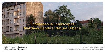 Spontaneous Landscapes:  Matthew Gandy’s ‘Natura Urbana’