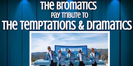 The Bromatics Tribute to The Temptations & Dramatics