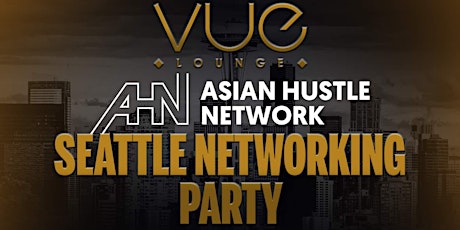 Asian Hustle Network (AHN) Seattle Networking Party  at VUE Seattle