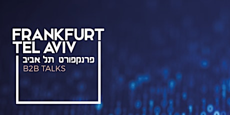 Hauptbild für Frankfurt - Tel Aviv B2B Talks - CYBER SECURITY MADE IN ISRAEL
