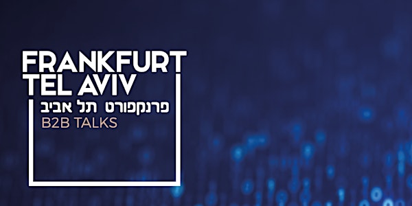 Frankfurt - Tel Aviv B2B Talks - CYBER SECURITY MADE IN ISRAEL