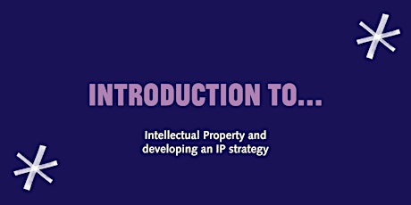 Introduction to Intellectual Property and Developing an IP Strategy