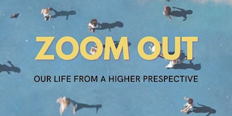 Zoom Out - our life from a higher perspective