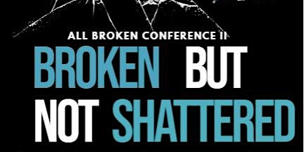 ALL Broken Conference II : Broken But Not Shattered