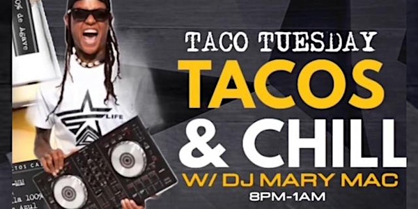 TACO & CHILL  W/DJ MARY MAC