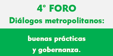 4° Foro Diálogos metropolitanos: buenas prácticas y gobernanza.