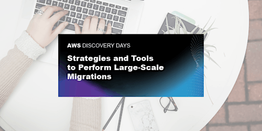 Imagen principal de AWS Discovery Day - Strategies and Tools to Perform  Large-Scale Migrations