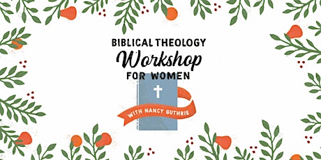 Imagen principal de Biblical Theology Workshop for Women :: Boston, MA - SUNDAY