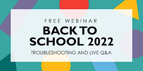 Back to School 2022: Troubleshooting and Live Q&A