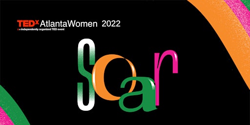 TEDxAtlantaWomen Nov 4, 2022 - Theme "Soar"