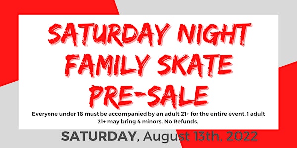 Saturday Night Family Skate Pre-Sale ONLY after 6PM - 8/13/22